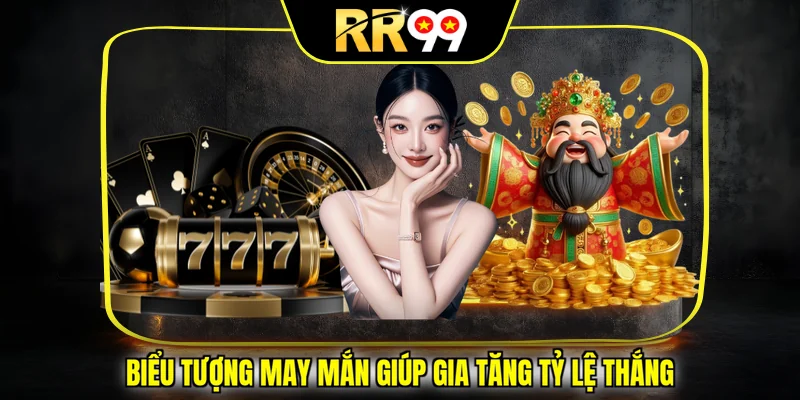 Biểu tượng may mắn giúp gia tăng tỷ lệ thắng
