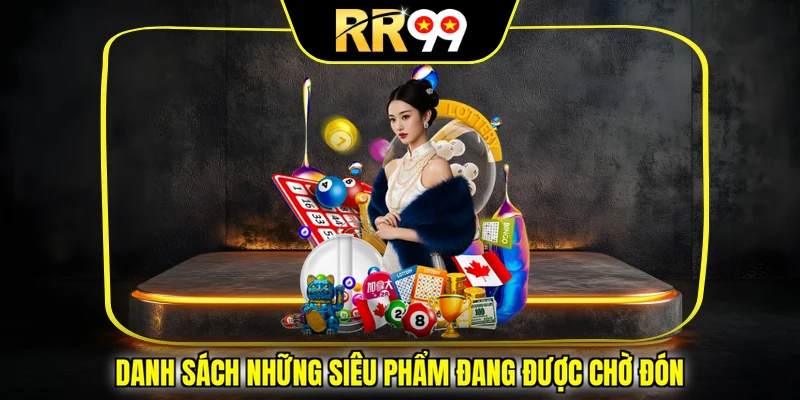 Danh sách những siêu phẩm đang được chờ đón