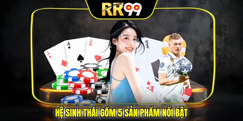 Hệ sinh thái gồm 5 sản phẩm nổi bật