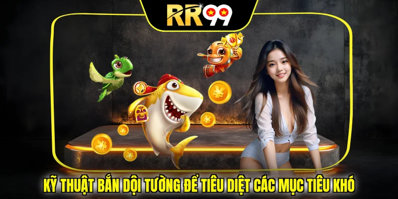 Kỹ thuật bắn dội tường để tiêu diệt các mục tiêu khó