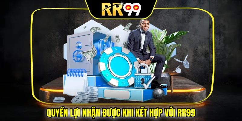 Quyền lợi nhận được khi kết hợp với RR99