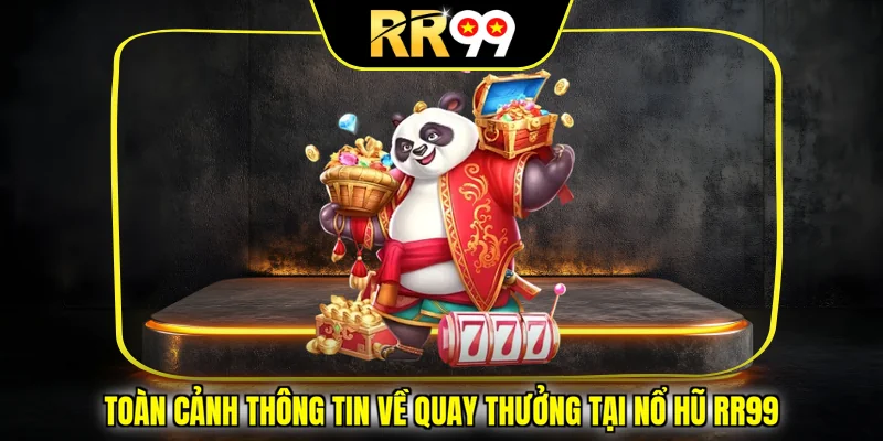 Toàn cảnh thông tin về quay thưởng tại nổ hũ RR99