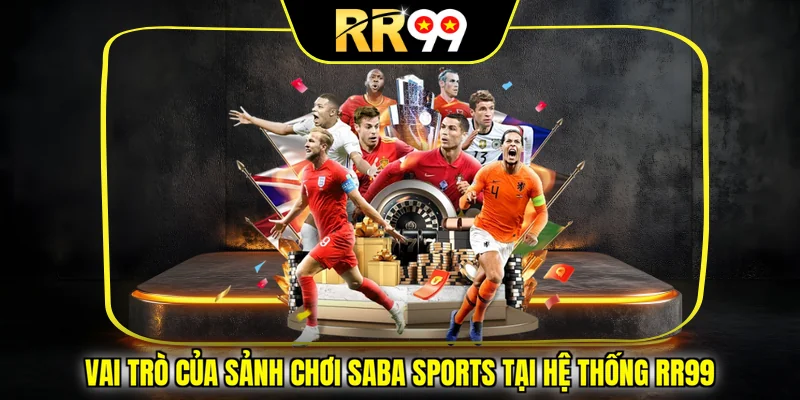 Vai trò của sảnh chơi Saba Sports tại hệ thống RR99
